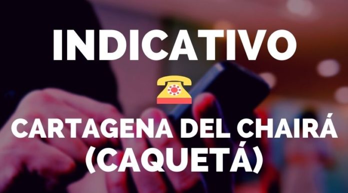 indicativo cartagena del chaira caqueta indicativo cartagena del chaira caqueta